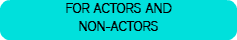 FOR ACTORS AND NON-ACTORS