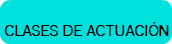 &nbsp;CLASES DE ACTUACIÓN